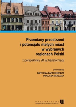 Okładka:Przemiany przestrzeni i potencjału małych miast w wybranych regionach Polski z perspektywy 20 lat transformacji 