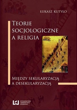 Okładka:Teorie socjologiczne a religia. Między sekularyzacją a desekularyzacją 