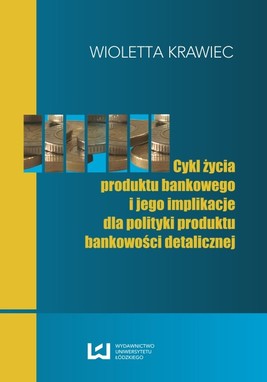 Okładka:Cykl życia produktu bankowego i jego implikacje dla polityki produktu bankowości detalicznej 