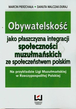 Okładka:Obywatelskość jako płaszczyzna integracji społeczności muzułmańskich ze społeczeństwem polskim 