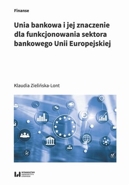 Okładka:Unia bankowa I jej znaczenie dla funkcjonowania sektora bankowego Unii Europejskiej 