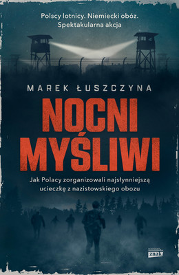 Okładka:Nocni myśliwi. Jak Polacy zorganizowali najsłynniejszą ucieczkę z nazistowskiego obozu 
