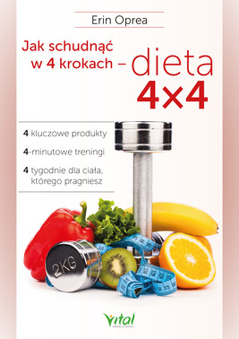 Okładka:Jak schudnąć w 4 krokach - dieta 4x4. 4 kluczowe produkty, 4-minutowe treningi, 4 tygodnie dla ciała, którego pragniesz - PDF 