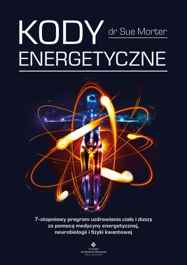 Okładka:Kody Energetyczne. 7-stopniowy program uzdrawiania ciała i duszy za pomocą medycyny energetycznej, neurobiologii i fizyki kwantowej - PDF 