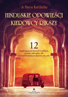Okładka:Hinduskie opowieści kierowcy rikszy. 12 inspirujących historii o miłości, stracie, odwadze, sile i konsekwentnym dążeniu do celu - PDF 