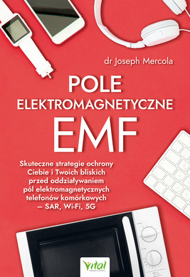 Okładka:Pole elektromagnetyczne EMF. Skuteczne strategie ochrony Ciebie i Twoich bliskich przed oddziaływaniem pól elektromagnetycznych telefonów komórkowych – SAR, Wi-Fi, 5G - PDF 