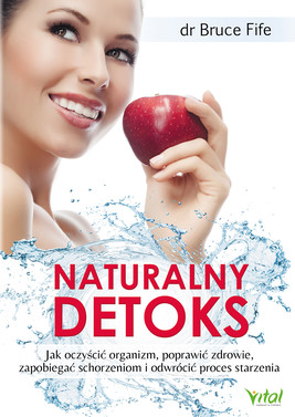 Okładka:Naturalny detoks. Jak oczyścić organizm, poprawić zdrowie, zapobiegać schorzeniom i odwrócić proces starzenia - PDF 