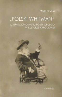 Okładka:"Polski Whitman". O funkcjonowaniu poety obcego w kulturze narodowej 