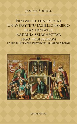 Okładka:Przywileje fundacyjne Uniwersytetu Jagiellońskiego oraz przywilej nadania szlachectwa jego profesorom (z historyczno-prawnym komentarzem) 