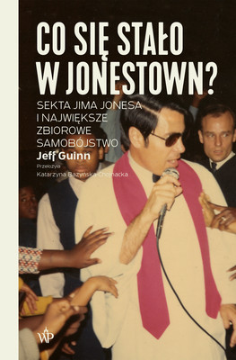Okładka:Co się stało w Jonestown? Sekta Jima Jonesa i największe zbiorowe samobójstwo 