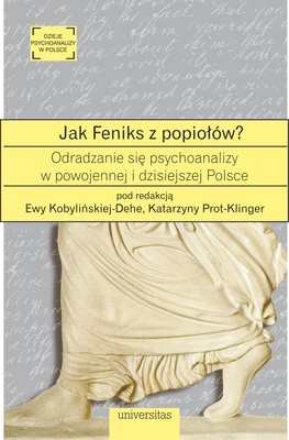 Okładka:Jak Feniks z popiołów? O odradzaniu się psychoanalizy w powojennej i dzisiejszej Polsce 