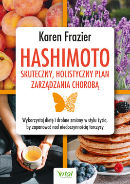 Okładka:Hashimoto - skuteczny, holistyczny plan zarządzania chorobą. Wykorzystaj dietę i drobne zmiany w stylu życia, by zapanować nad niedoczynnością tarczycy - PDF 