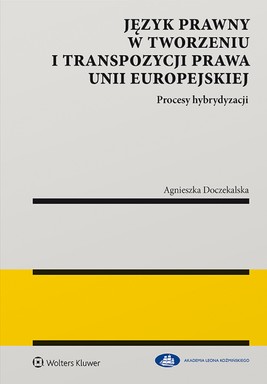 Okładka:Język prawny w tworzeniu i transpozycji prawa Unii Europejskiej. Procesy hybrydyzacji (pdf) 