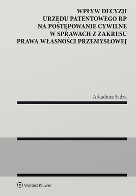 Okładka:Wpływ decyzji Urzędu Patentowego Rzeczypospolitej Polskiej na postępowanie cywilne w sprawach z zakresu prawa własności przemysłowej (pdf) 