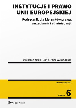 Okładka:Instytucje i prawo Unii Europejskiej. Podręcznik dla kierunków prawa, zarządzania i administracji (pdf) 
