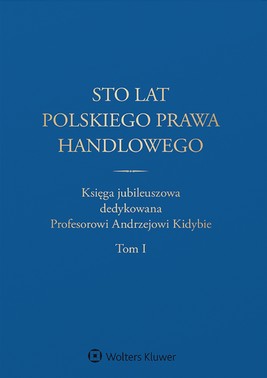 Okładka:Sto lat polskiego prawa handlowego. Księga jubileuszowa dedykowana Profesorowi Andrzejowi Kidybie. Tom I i II (pdf) 