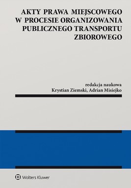 Okładka:Akty prawa miejscowego w procesie organizowania publicznego transportu zbiorowego (pdf) 