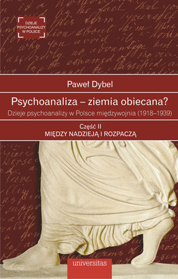 Okładka:Psychoanaliza – ziemia obiecana? Dzieje psychoanalizy w Polsce międzywojnia (1918-1939). Część II: Między nadzieją i rozpaczą 