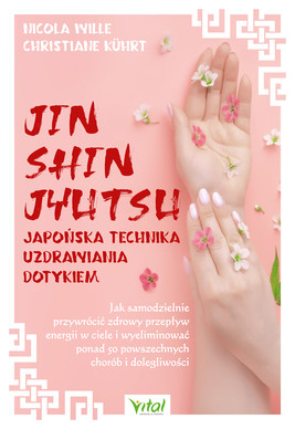 Okładka:Jin Shin Jyutsu – japońska technika uzdrawiania dotykiem. 