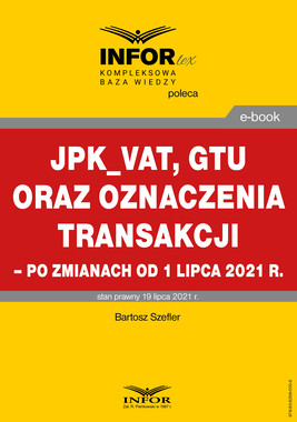 Okładka:JPK_VAT, GTU oraz oznaczenia transakcji – po zmianach od 1 lipca 2021 r. 