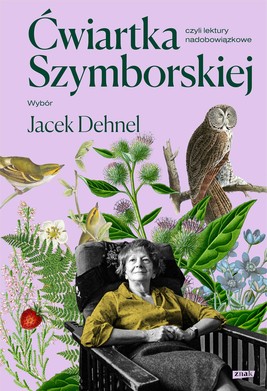 Okładka:Ćwiartka Szymborskiej, czyli lektury nadobowiązkowe. Wybór Jacek Dehnel 