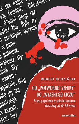 Okładka:Od "potwornej szmiry" do "własnego kiczu". Proza popularna w polskiej kulturze literackiej lat 50. XX wieku 