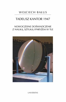 Okładka:Tadeusz Kantor 1947. Nowoczesne doświadczenie z nauką, sztuką i Paryżem w tle 