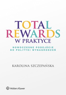 Okładka:Total Rewards w praktyce. Nowoczesne podejście do polityki wynagrodzeń (pdf) 