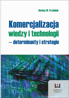 Okładka:Komercjalizacja wiedzy i technologii - determinanty i strategie 