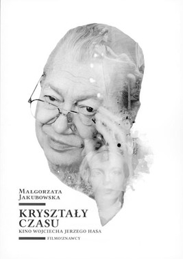 Okładka:Kryształy czasu. Kino Wojciecha Jerzego Hasa 