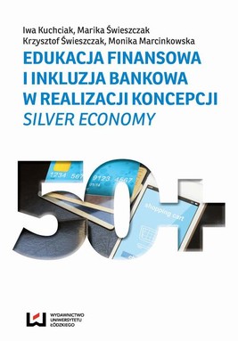 Okładka:Edukacja finansowa i inkluzja bankowa w realizacji koncepcji Silver Economy 