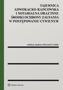 Okładka:Tajemnica adwokacko-radcowska i notarialna oraz inne środki ochrony zaufania w postępowaniu cywilnym (pdf) 