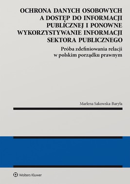 Okładka:Ochrona danych osobowych a dostęp do informacji publicznej i ponowne wykorzystywanie informacji sektora publicznego. Próba zdefiniowania relacji w polskim porządku prawnym. (pdf) 