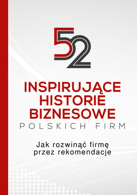 Okładka:52 inspirujące historie biznesowe polskich firm Jak rozwinąć firmę przez rekomendacje 
