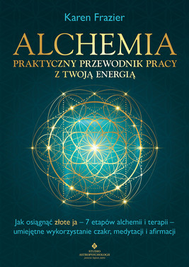 Okładka:Alchemia - praktyczny przewodnik pracy z twoją energią 