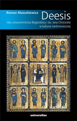 Okładka:Deesis. Idea wstawiennictwa Bogarodzicy i św. Jana Chrzciciela w kulturze średniowiecznej 