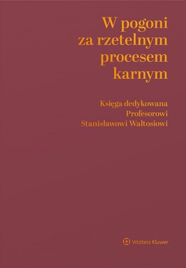 Okładka:W pogoni za rzetelnym procesem karnym. Księga dedykowana Profesorowi Stanisławowi Waltosiowi (pdf) 