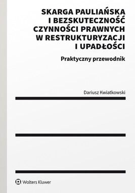 Okładka:Skarga pauliańska i bezskuteczność czynności prawnych w restrukturyzacji i upadłości. Praktyczny przewodnik (pdf) 