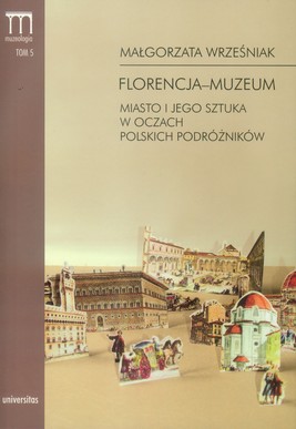 Okładka:Florencja-muzeum. Miasto i jego sztuka w oczach polskich podróżników 
