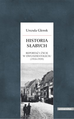 Okładka:Historia słabych. Reportaż i życie w Dwudziestoleciu (1918-1939) 
