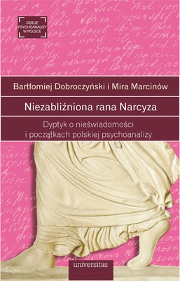 Okładka:Niezabliźniona rana Narcyza. Dyptyk o nieświadomości i początkach polskiej psychoanalizy 