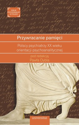 Okładka:Przywracanie pamięci. Polscy psychiatrzy XX wieku orientacji psychoanalitycznej 