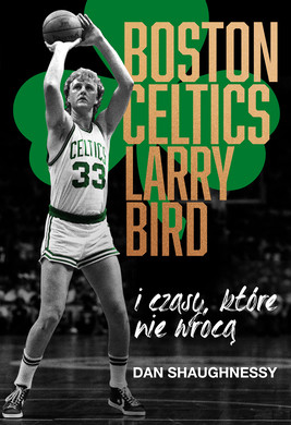Okładka:Boston Celtics, Larry Bird i czasy, które nie wrócą 