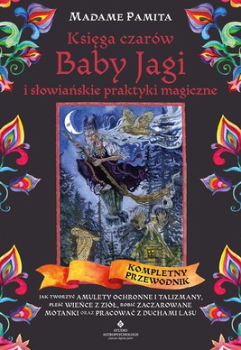 Okładka:Księga czarów Baby Jagi i słowiańskie praktyki magiczne 