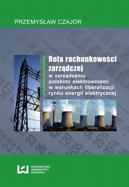Okładka:Rola rachunkowości zarządczej w zarządzaniu polskimi elektrowniami w warunkach liberalizacji rynku energii elektrycznej 