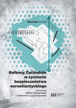 Okładka:Bałkany Zachodnie w systemie bezpieczeństwa euroatlantyckiego 