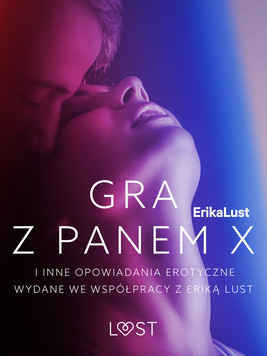 Okładka:Gra z Panem X i inne opowiadania erotyczne wydane we współpracy z Eriką Lust 