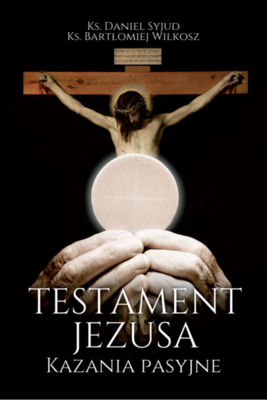Okładka:Testament Jezusa. Kazania Pasyjne 