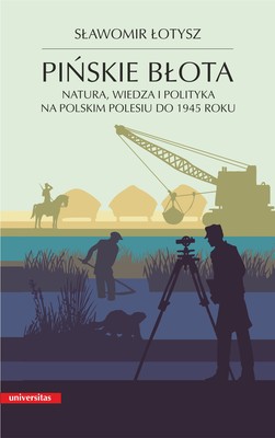 Okładka:Pińskie błota. Natura, wiedza i polityka na polskim Polesiu do 1945 roku 