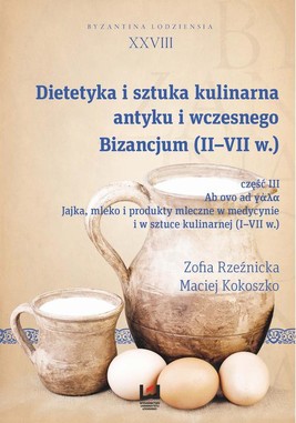Okładka:Dietetyka i sztuka kulinarna antyku i wczesnego Bizancjum (II-VII w.) Część 3 